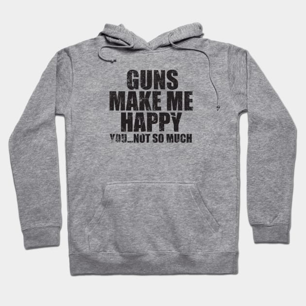 Guns make me Happy Hoodie by MikesTeez